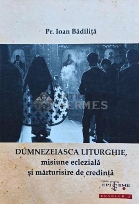 Dumnezeiasca Liturghie, misiune ecleziala si marturisire de credinta - 2016 - Pr. Ioan Badilita (O259) foto