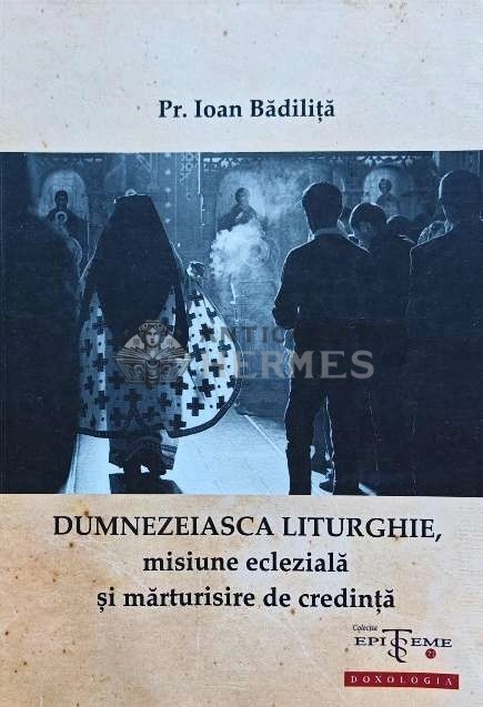 Dumnezeiasca Liturghie, misiune ecleziala si marturisire de credinta - 2016 - Pr. Ioan Badilita (O259)