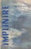 Nicolae Tautu Implinire Volumul 1 Fata din inima tarii carte beletristica romana buna brosata 1966