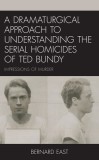 A Dramaturgical Approach to Understanding the Serial Homicides of Ted Bundy: Impressions of Murder