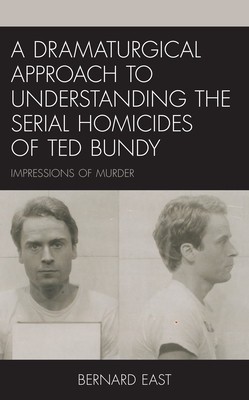 A Dramaturgical Approach to Understanding the Serial Homicides of Ted Bundy: Impressions of Murder foto
