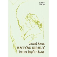 M&aacute;ty&aacute;s kir&aacute;ly &eacute;gig &eacute;rő f&aacute;ja - Jezs&oacute; &Aacute;kos