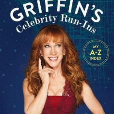 Kathy Griffin's Celebrity Run-Ins: My A-Z Index