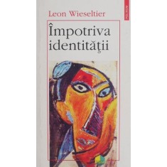 Impotriva identitatii - Leon Wieseltier