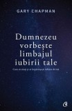 Dumnezeu vorbește limbajul iubirii tale - Paperback brosat - Gary Chapman - Curtea Veche