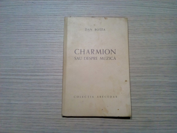 CHARMION sau Despre Muzica - Dan Botta - Colectia Abecedar, 1941, 73 p.