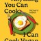 Anything You Can Cook, I Can Cook Vegan