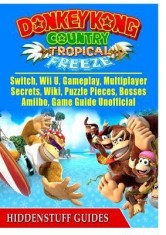 Donkey Kong Country Tropical Freeze, Switch, Wii U, Gameplay, Multiplayer, Secrets, Wiki, Puzzle Pieces, Bosses, Amiibo, Game Guide Unofficial foto