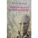 Albert O. Hirschman - Morala secreta a economistului (Editia: 1998)