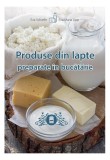Produse din lapte preparate &icirc;n bucătărie - Paperback brosat - Eva Maria Lipp, Eva Schiefer - Casa