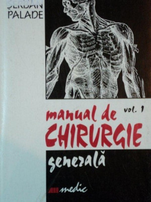 MANUAL DE CHIRURGIE GENERALA de RADU SERBAN PALADE, VOL I ,1999 *PREZINTA HALOURI DE APA foto