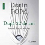 Dupa 22 de ani. Poveste din era noastra - Dorin Popa