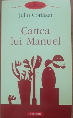 Julio Cortazar Cartea Lui Manuel foto