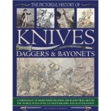 The Pictorial History Of Knives, Daggers &amp; Bayonets