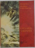 CALVARUL VIRTUTII de DUMITRU MAZILU IN DIALOG CU VASILE POPA , 2002