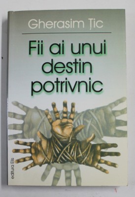 FII AI UNUI DESTIN POTRIVNIC de GHERASIM TIC , 2002 , DEDICATIE * foto