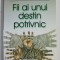FII AI UNUI DESTIN POTRIVNIC de GHERASIM TIC , 2002 , DEDICATIE *