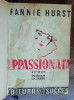 Myh 546f - Fanny Hurst - Appassionata - Roman celebru din perioada interbelica