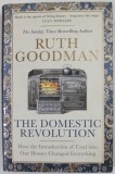 THE DOMESTIC REVOLUTION by RUTH GOODMAN , HOW THE INTRODUCTION OF COAL INTO OUR HOMES CHANGED EVERYTHING , 2020