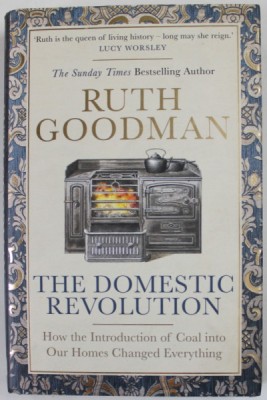 THE DOMESTIC REVOLUTION by RUTH GOODMAN , HOW THE INTRODUCTION OF COAL INTO OUR HOMES CHANGED EVERYTHING , 2020 foto