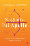 Sageata lui Apollo - Nicholas A. Christakis, editia 2022, Curtea Veche Publishing