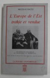 L &#039;EUROPE DE L &#039;EST TRAHIE ET VENDUE par NICOLAS BACIU , LES DOCUMENTS SECRETS ACCUSENT , 1984