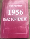 CRT1HU Carte istorie 1956 igaz t&ouml;rt&eacute;nete - Hern&aacute;di Tibor / Istoria adevarata a anului 1956
