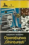 Operatiunea Ghinturesti - Gheorghe Buzoianu, Editura Militara 1990, Literatura Romana, Roman