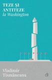 Teze si antiteze la Washington - Vladimir Tismaneanu - Carti beletristica