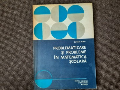 EUGEN RUSU PROBLEMATIZARE SI PROBLEME IN MATEMATICA SCOLARA 25/1 foto