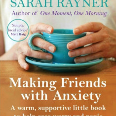 Making Friends with Anxiety A warm, supportive little book to help ease worry and panic