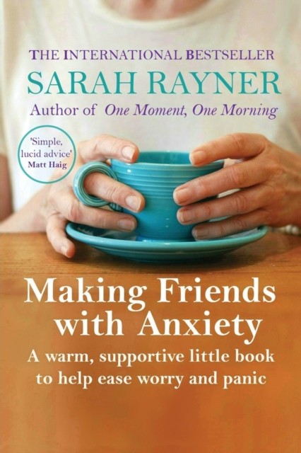 Making Friends with Anxiety A warm, supportive little book to help ease worry and panic