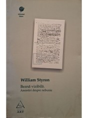 William Styron - Bezna vizibila - Amintiri despre nebunie (Editia: 2007) foto
