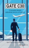 Gate C30 - O poveste despre adevărata fericire și &icirc;mplinire - Paperback - Matthew Mockridge - Creative Publishing