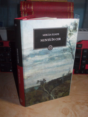 MIRCEA ELIADE - NUNTA IN CER / UNIFORME DE GENERAL , JURNALUL NATIONAL , 2009 * foto