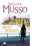 Vei fi acolo? - Guillaume Musso, Bogdan Marin