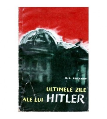 G.L. Rozanov - Ultimele zile ale lui Hitler - 103477 foto