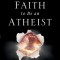 I Don&#039;t Have Enough Faith to Be an Atheist