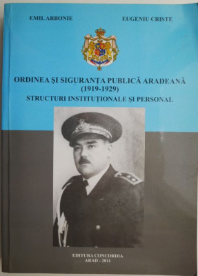 Ordinea si siguranta publica aradeana (1919-1929). Structuri institutionale si personal &amp;ndash; Emil Arbonie, Eugeniu Criste foto