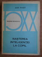 Jean Piaget - Nasterea inteligentei la copil foto