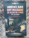 OPT MILIOANE DE FELURI DE- A MURI de LAWRENCE BLOCK , 2008, Humanitas