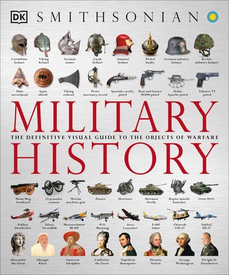 Military History: The Definitive Visual Guide to the Objects of Warfare foto