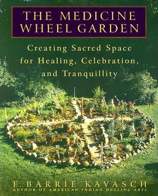 The Medicine Wheel Garden: Creating Sacred Space for Healing, Celebration, and Tranquillity foto
