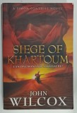 SIEGE OF KHARTOUM , CAN ONE MAN STOP A MASSACRE ? by JOHN WILCOX , 2009