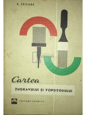C. Tsicura - Cartea zugravului și vopsitorului (editia 1969) foto