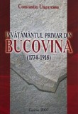 Invatamantul Primar din Bucovina (1774-1918) - Constantin Ungureanu - Carte Istorie