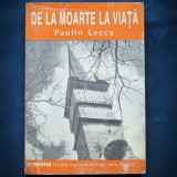 Cumpara ieftin DE LA MOARTE LA VIATA - PAULIN LECCA - PAIDEIA