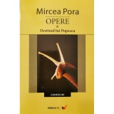 Opere vol. 1: Destinul lui Popescu &ndash; Mircea Pora