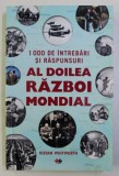 1000 DE INTREBARI SI RASPUNSURI , AL DOILEA RAZBOI MONDIAL de KIERAN WHITWORTH , 2018