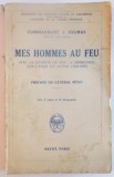 MES HOMMES AU FEU. AVEC LA DIVISION DE FER: A MORHANGE, SUR L&#039;YSER, EN ARTOIS (1914-1915). PREFACE DU GENERAL PETIN par COMMANDANT J. DELMAS, PARIS 19